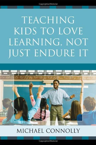 Teaching Kids to Love Learning, Not Just Endure It  - Michael Connolly