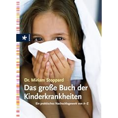 Das gro�e Buch der Kinderkrankheiten: Ein praktisches Nachschlagewerk von A - Z