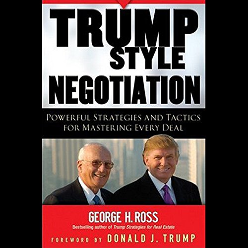 Trump Style Negotiation: Powerful Strategies and Tactics for Mastering Every Deal