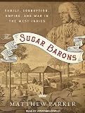 The Sugar Barons: Family, Corruption, Empire, and War in the West Indies