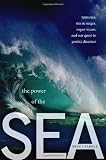 The Power of the Sea: Tsunamis, Storm Surges, Rogue Waves, and Our Quest to Predict Disasters (Macsci)