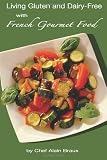  : Living Gluten and Dairy-Free with French Gourmet Food: A Practical Guide