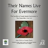 Their names live for evermore : the sacrifice of Leeds Jewish servicemen in the Great War 1914-1919