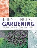 The science of gardening : the hows and whys of successful gardening