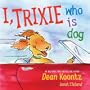 I, Trixie, Who is Dog
