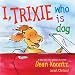 I, Trixie, Who is Dog