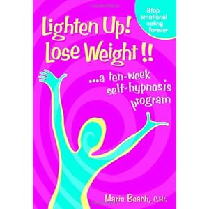 Lighten Up! Lose Weight!: A 10 Week Self-Hypnosis Program