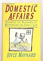 Domestic Affairs: Enduring the Pleasures of Motherhood and Family Life