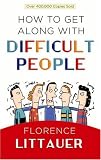 How to Get Along with Difficult People