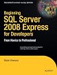 Beginning SQL Server 2008 Express for Developers: From Novice to Professional (Expert's Voice in SQL Server)