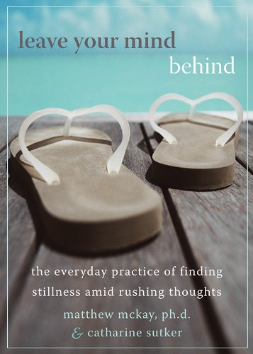 Leave Your Mind Behind: The Everyday Practice of Finding Stillness Amid Rushing Thoughts Book Image