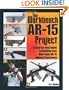 The Workbench AR-15 Project: A Step-by-Step Guide to Building Your Own Legal AR-15 Without Paperwork