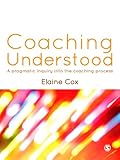 Coaching Understood : A Pragmatic Inquiry into the Coaching Process