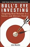 Bull's Eye Investing: Targeting Real Returns in a Smoke and Mirrors Market