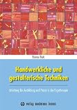 Handwerkliche und gestalterische Techniken: Anleitung für Ausbildung und Praxis in der Ergotherapie