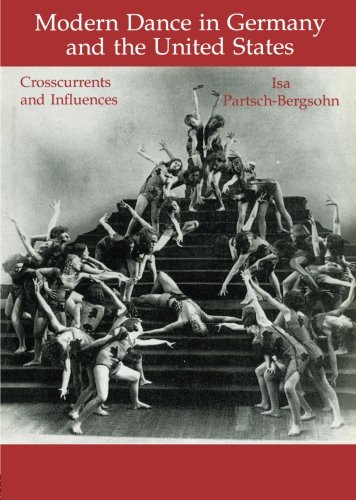 Modern Dance in Germany and the United States: Crosscurrents and Influences (Choreography and Dance Studies Series)