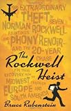 The Rockwell Heist: The extraordinary theft of seven Norman Rockwell paintings and a phony Renoir-and the 20-year chase for their recovery from the Midwest through Europe and South America