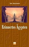 Erinnertes �gypten: Pharaonische Motive in der europ�ischen Religions- und Geistesgeschichte - Jan Assmann