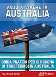 Image de Vado a vivere in Australia - Guida pratica: Guida pratica per chi sogna di andare a vivere in Australia