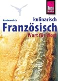 Franz&ouml;sisch Kulinarisch - Wort f&uuml;r Wort: Kauderwelsch, Franz&ouml;sisch f&uuml;r Restaurant und Supermarkt - Gabriele Kalmbach