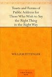 Toasts and Forms of Public Address for Those Who Wish to Say the Right Thing in the Right Way