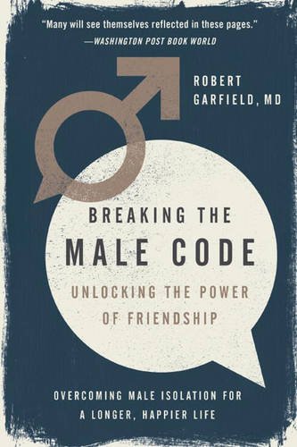 breaking the male code unlocking the power of friendship