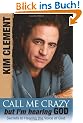 Call Me Crazy, but I'm Hearing God's Voice: Secrets to Hearing the Voice of God