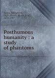 Produkt-Bild: Posthumous humanity : a study of phantoms