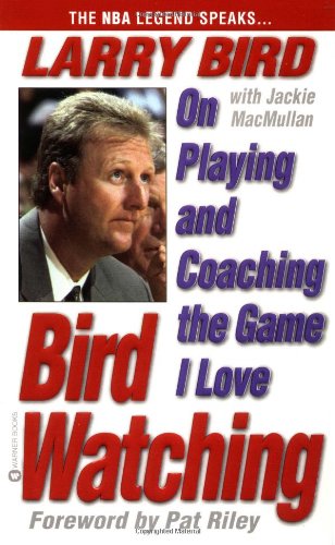 Bird Watching: On Playing and Coaching the Game I Love, by Larry Bird, Jackie MacMullan