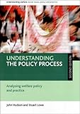 Understanding the policy process : analysing the welfare policy and practice