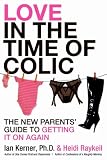  : Love in the Time of Colic: The New Parents' Guide to Getting It On Again