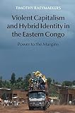 Violent capitalism and hybrid identity in the Eastern Congo : power to the margins