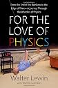 For the Love of Physics: From the End of the Rainbow to the Edge Of Time - A Journey Through the Wonders of Physics