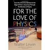 For the Love of Physics: From the End of the Rainbow to the Edge Of Time - A Journey Through the Wonders of Physics