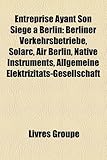 Entreprise Ayant Son Sige Berlin: Berliner Verkehrsbetriebe, Solarc, Air Berlin, Native Instruments, Allgemeine Elektrizitts-Gesellschaft-