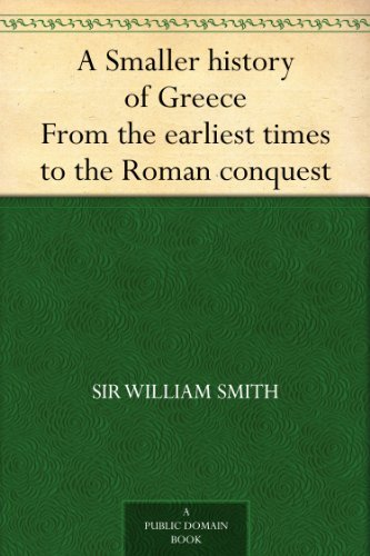 A Smaller history of Greece From the earliest times to the Roman conquestB0082XV0CY 