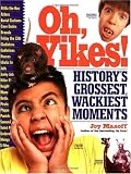 Oh, Yikes!: History's Grossest Moments