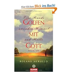 Golfen mit Gott: Eine Runde zwischen Himmel und H�lle - Roman