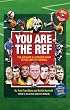 You are the Ref: The Ultimate Illustrated Guide to the Laws of Football