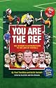You are the Ref: The Ultimate Illustrated Guide to the Laws of Football