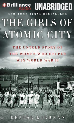 The Girls of Atomic City: The Untold Story of the Women Who Helped Win World War II by Kiernan, Denise (2014) Audio CD