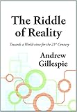 The riddle of reality : towards a world-view for the 21st century