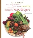 Petit manuel pour ne pas avoir l'air d'une nouille dans une �picerie exotique