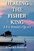 HEALING THE FISHER KING: A Fly Fisher's Quest
