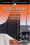 Beyond a Border: The Causes and Consequences of Contemporary Immigration (Sociology for a New Century Series)