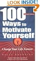 100 Ways to Motivate Yourself: Change Your Life Forever