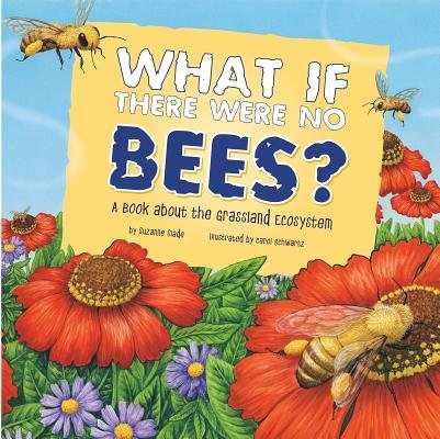 What If There Were No Bees?( A Book about the Grassland Ecosystem)[WHAT IF THERE WERE NO BEES][Paperback]