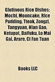 Glutinous Rice Dishes: Mochi, Mooncake, Rice Pudding, Tteok, Zongzi, Tangyuan, Nian Gao, Ketupat, Daifuku, Lo Mai Gai, Arare, CI Fan Tuan-