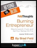 Beyond The Blog: Brad Felds Burning Entrepreneur: How to Launch, Fund, and Set