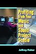 Profiting from Your Music and Sound Project Studio